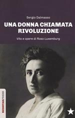 Una donna chiamata rivoluzione. Vita e opere di Rosa Luxemburg