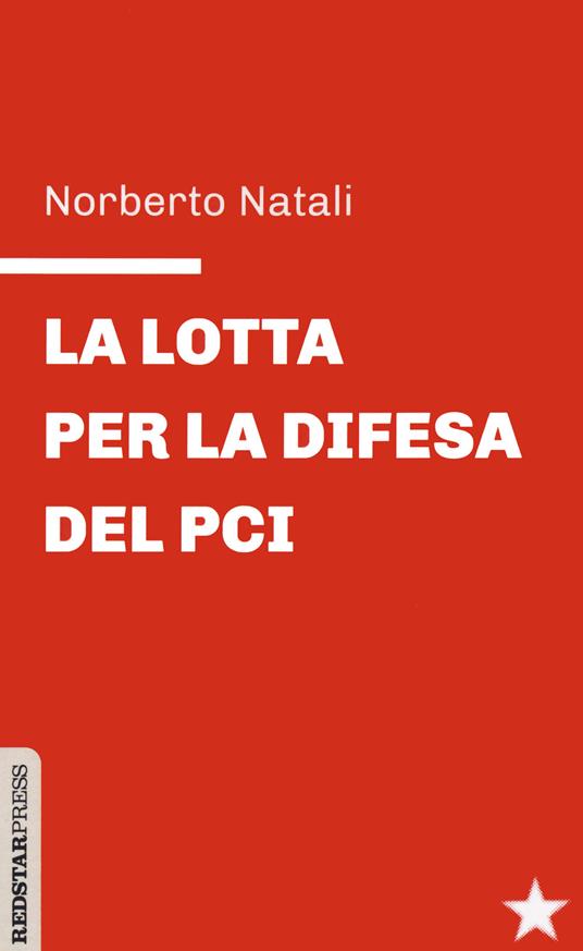 La lotta per la difesa del PCI - Norberto Natali - copertina