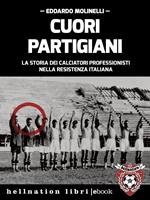 Cuori partigiani. La storia dei calciatori professionisti nella Resistenza italiana