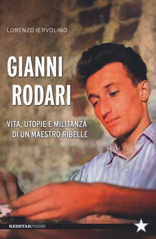Gianni Rodari. Vita, utopie e militanza di un maestro ribelle - Lorenzo Iervolino - copertina