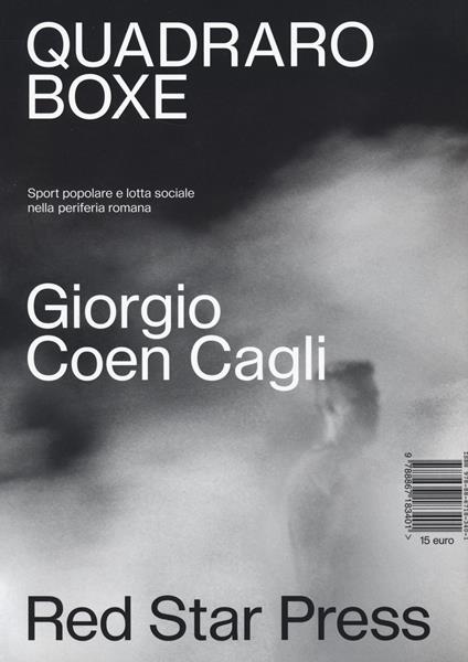 Quadraro boxe. Sport popolare e lotta sociale nella periferia romana. Ediz. illustrata - Giorgio Coen Cagli - copertina