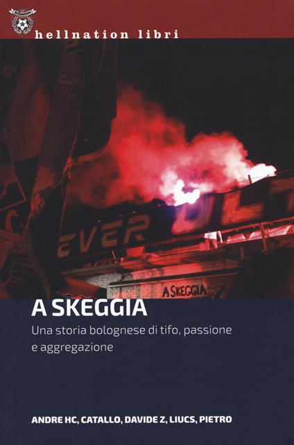 A Skeggia. Una storia bolognese di tifo, passione e aggregazione - Andre HC,Catallo,Davide Z - copertina
