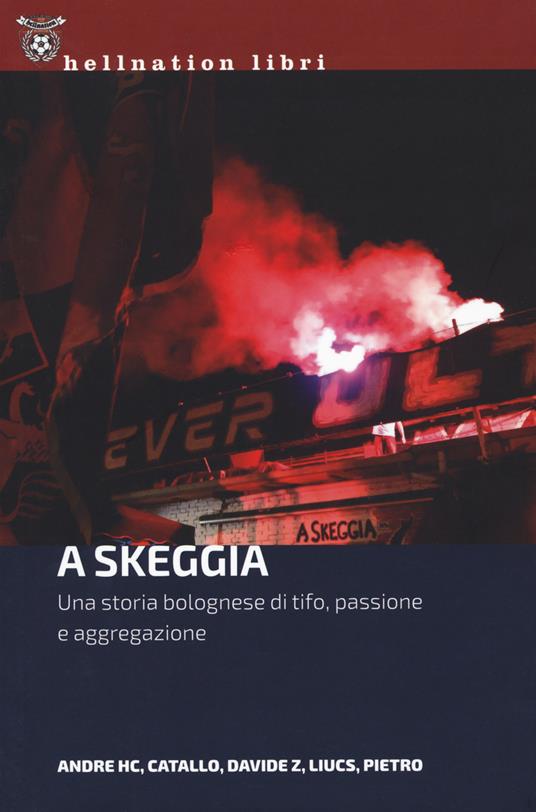 A Skeggia. Una storia bolognese di tifo, passione e aggregazione - Andre HC,Catallo,Davide Z - copertina