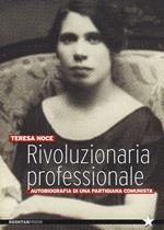 Rivoluzionaria professionale. Autobiografia di una partigiana comunista