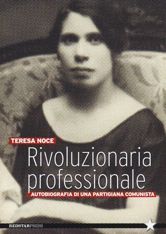 Rivoluzionaria professionale. Autobiografia di una partigiana comunista - Teresa Noce - copertina