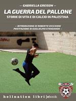 La guerra del pallone. Storie di vita e di calcio in Palestina