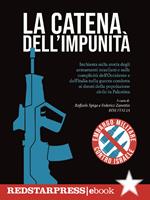 La catena dell'impunità. Inchiesta sulla storia degli armamenti israeliani e sulle complicità dell'Occidente e dell'Italia nella guerra condotta ai danni della popolazione civile in Palestina