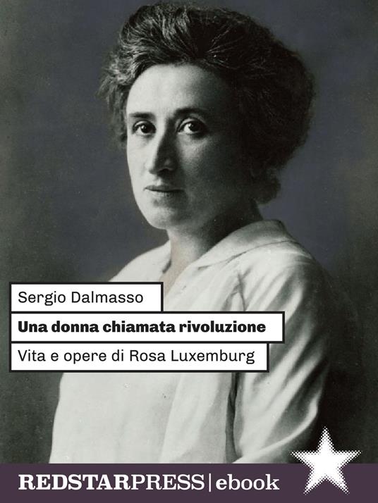 Una donna chiamata rivoluzione. Vita e opere di Rosa Luxemburg - Sergio Dalmasso - ebook