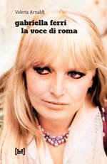 Gabriella Ferri. La voce di Roma