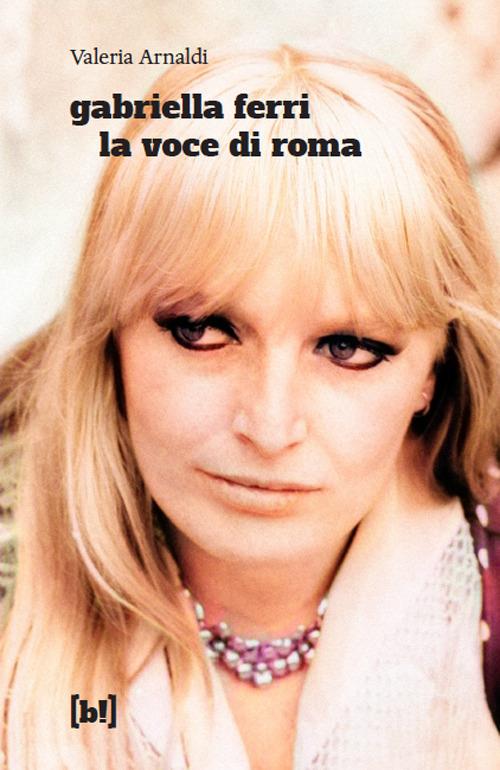 Gabriella Ferri. La voce di Roma - Valeria Arnaldi - copertina