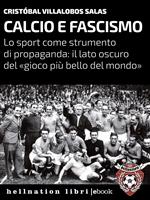 Calcio e fascismo. Lo sport come strumento di propaganda: il lato oscuro del «gioco più bello del mondo»