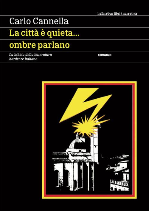 La città è quieta... ombre parlano. La bibbia della letteratura hardcore italiana - Carlo Cannella - copertina