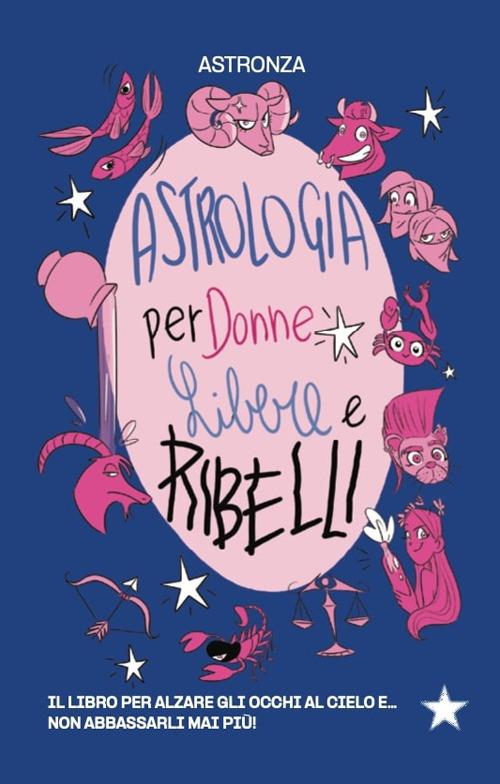 Astrologia per donne libere e ribelli - Astronza - copertina