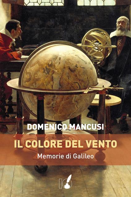 Il colore del vento. Memorie di Galileo - Domenico Mancusi - ebook