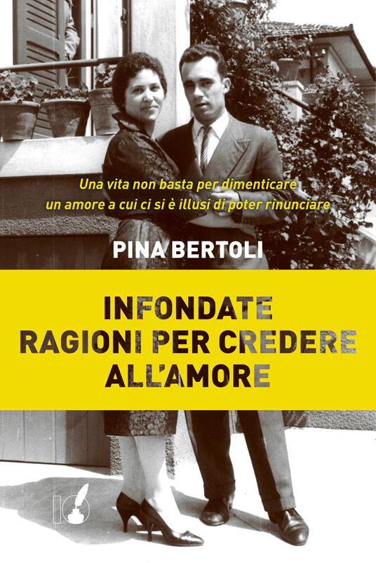 Infondate ragioni per credere all'amore - Pina Bertoli - ebook