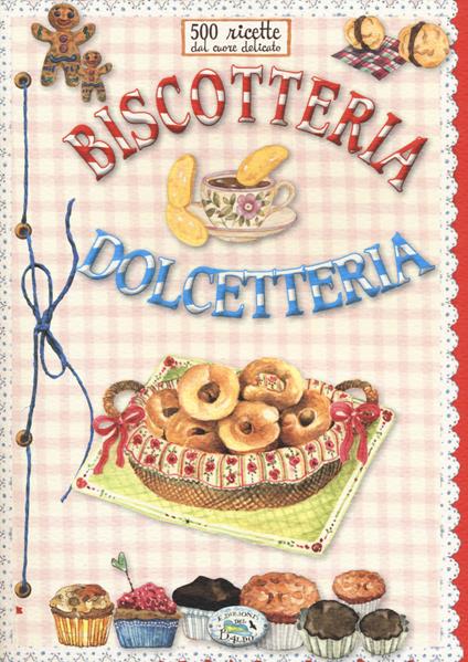 500 ricette dal cuore delicato. Biscotteria dolcetteria - copertina