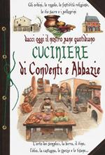 Dacci oggi il nostro pane quotidiano. Cuciniere di conventi e abbazie