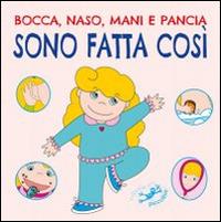 Bocca, naso, mani e pancia sono fatta così. Ediz. illustrata - Serena Riffaldi - copertina