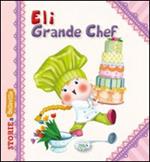 Eli grande chef. Ediz. illustrata