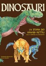 Dinosauri. La storia dei grandi rettili dalla comparsa all'estinzione