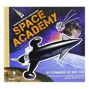 Space Academy. Come pilotare un veicolo spaziale passo dopo passo - Deborah Kespert,David Baker - copertina