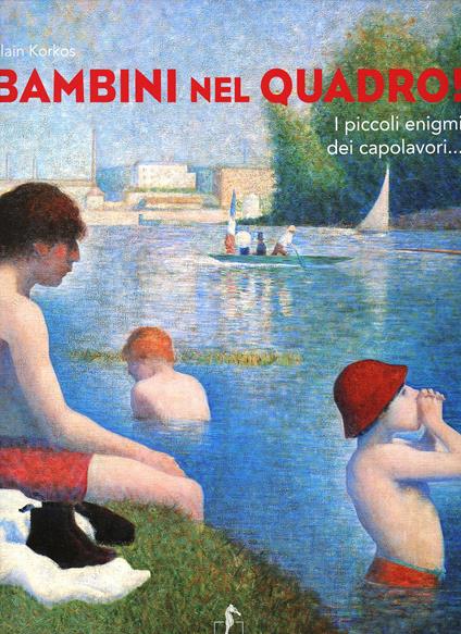 Bambini nel quadro! I piccoli enigmi dei capolavori - Alain Korkos - copertina