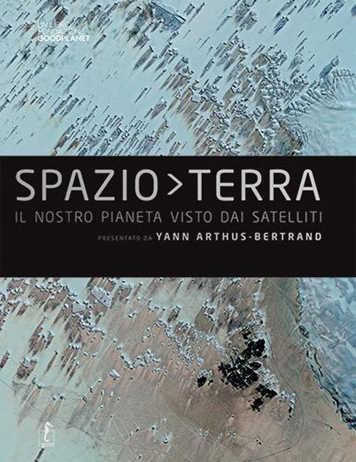 Spazio Terra. Ediz. illustrata - Yann Arthus-Bertrand - copertina
