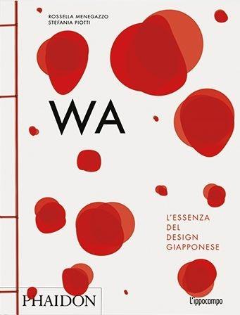 WA. L'essenza del design giapponese - Rossella Menegazzo,Stefania Piotti - copertina