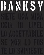 Banksy. Siete una minaccia di livello accettabile. Ediz. illustrata