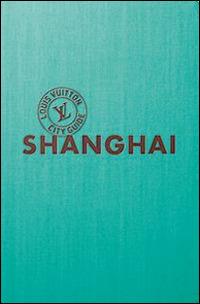 Shangai. Louis Vuitton City Guide. Ediz. italiana - copertina