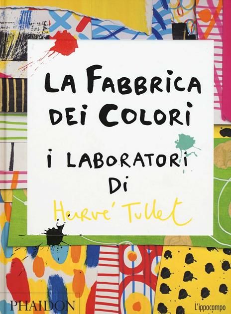 La fabbrica dei colori. I laboratori di Hervè Tullet - Hervé Tullet - copertina