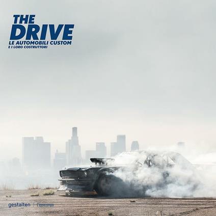 The drive. Le automobili custom e i loro costruttori - Maximillian Funk,Robert Klanten - copertina