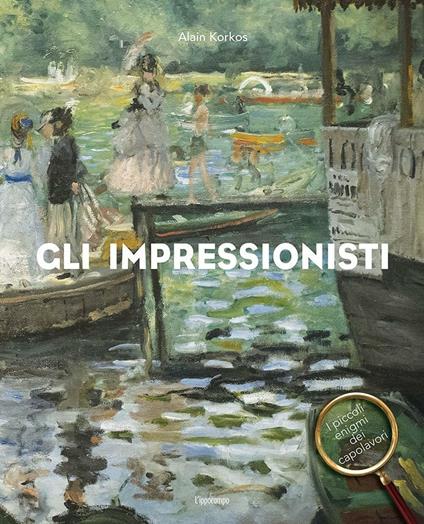 Gli Impressionisti. I piccoli enigmi dei capolavori - Alain Korkos - copertina