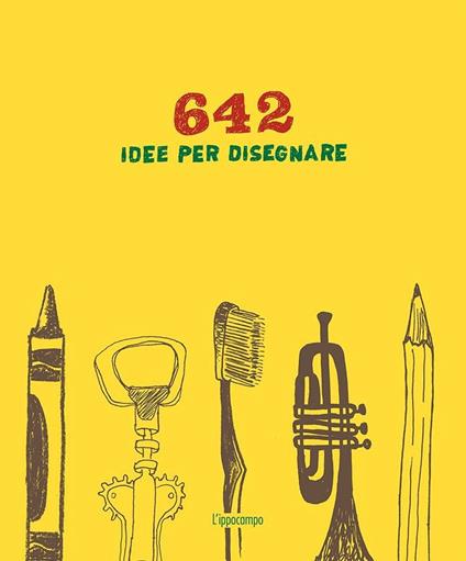 642 idee per disegnare. Ediz. illustrata - copertina