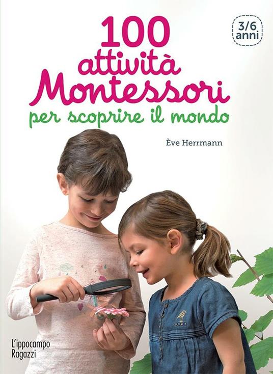 100 attività Montessori per scoprire il mondo. 3-6 anni - Ève Herrmann - copertina