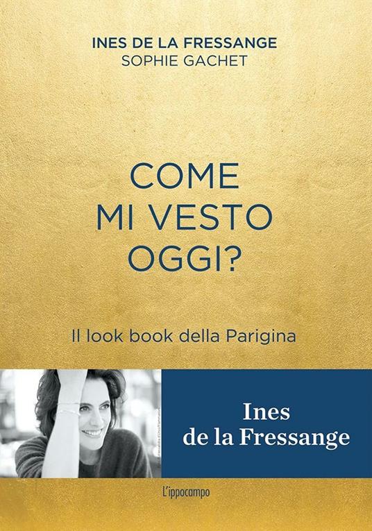 Come mi vesto oggi? Il look book della Parigina - Ines de La Fressange,Sophie Gachet - copertina