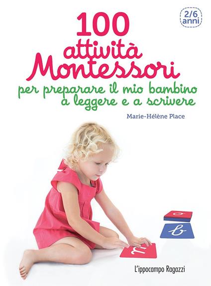 100 attività Montessori per preparare il mio bambino a leggere e a scrivere. 2-6 anni - Marie-Hélène Place - copertina