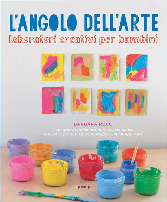 L' angolo dell'arte. Laboratori creativi per bambini - Barbara Rucci - copertina