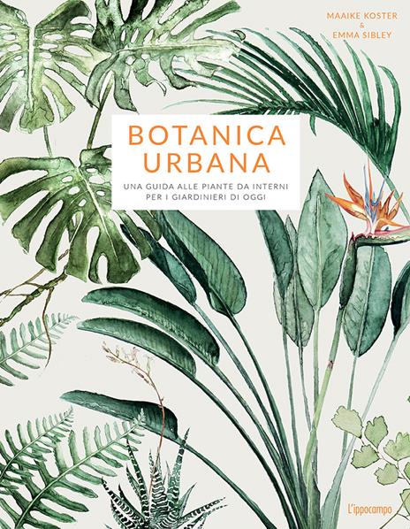 Botanica urbana. Una guida alle piante da interni per i giardinieri di oggi - Maaike Koster,Emma Sibley - copertina