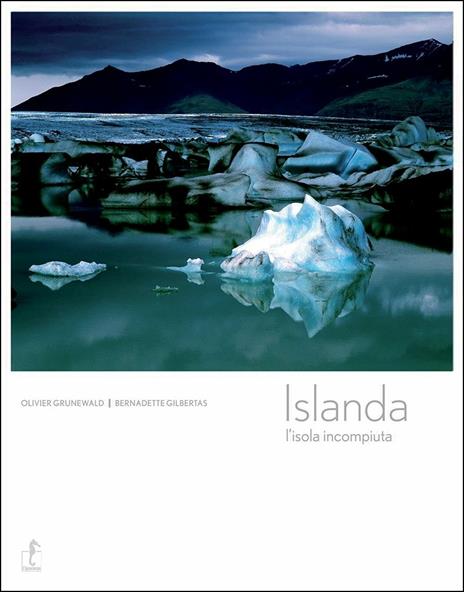 Islanda. L'isola incompiuta - Olivier Grunewald,Bernadette Gilbertas - copertina