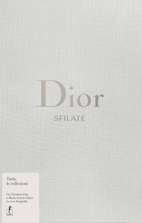 Dior. Sfilate. Tutte le collezioni da Christian Dior a Maria Grazia Chiuri - Alexander Fury - copertina