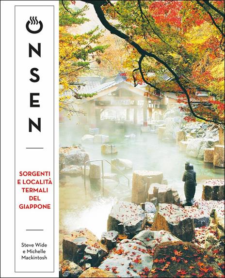 Onsen. Sorgenti e località termali del Giappone - Steve Wide,Michelle Mackintosh - copertina