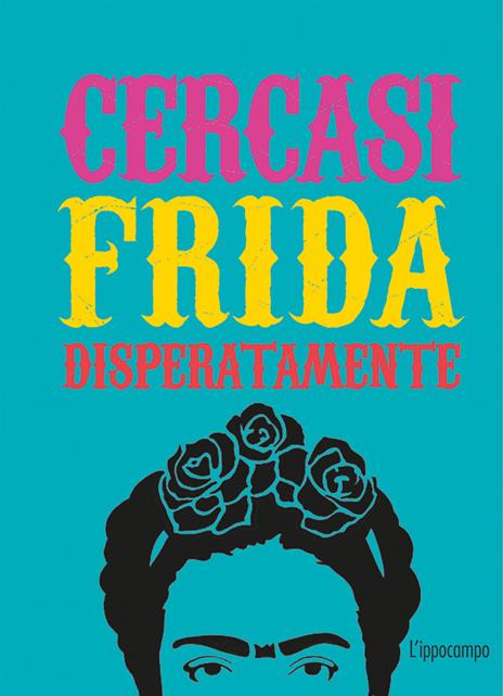 Cercasi Frida disperatamente. Ediz. illustrata - Ian Castello-Cortes - copertina