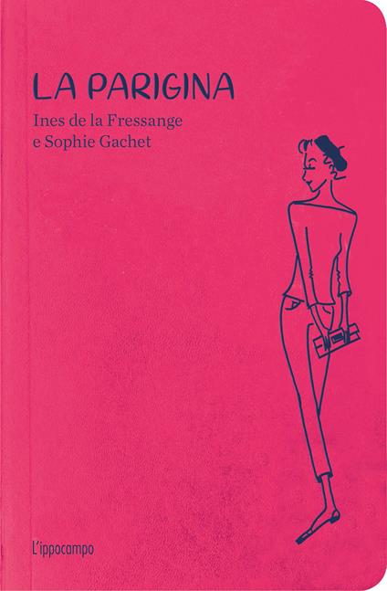 La parigina. Guida allo chic. Nuova ediz. - Ines de La Fressange,Sophie Gachet - copertina