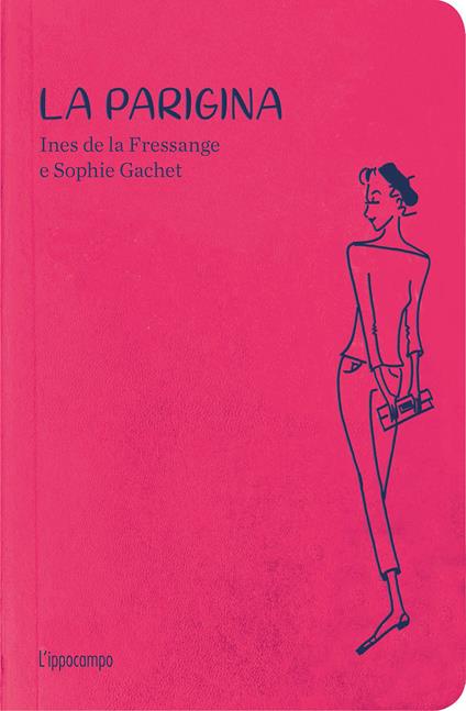 La parigina. Guida allo chic. Nuova ediz. - Ines de La Fressange,Sophie Gachet - copertina