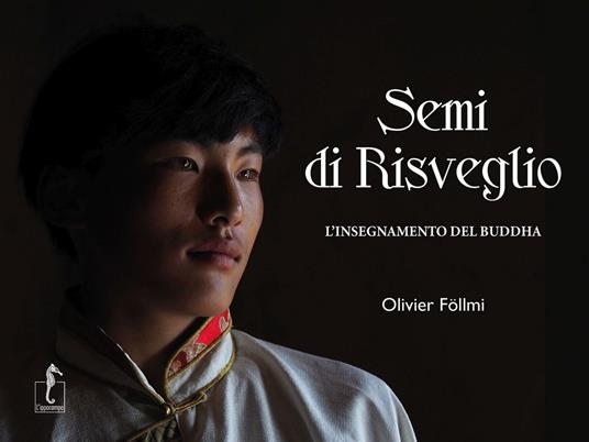Semi di risveglio. L'insegnamento del Buddha. Ediz. illustrata - Olivier Föllmi - copertina