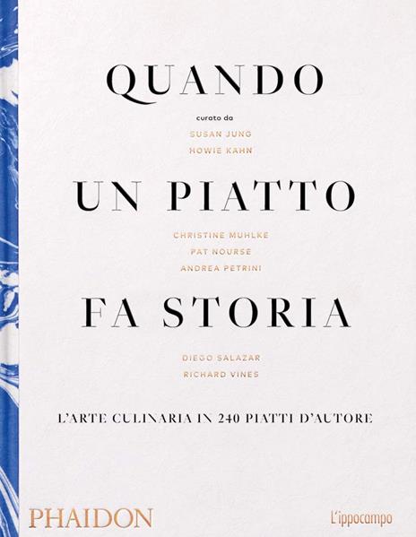 Quando un piatto fa storia. L'arte culinaria in 240 piatti d'autore - Susan Jung,Howie Khan,Christine Muhkle - copertina