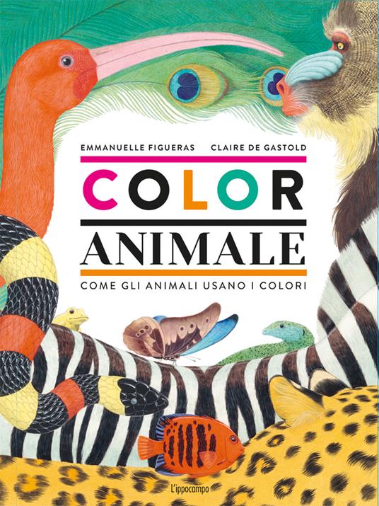 Coloranimale. Come gli animali usano i colori - Emmanuelle Figueras,Claire de Gastold - copertina