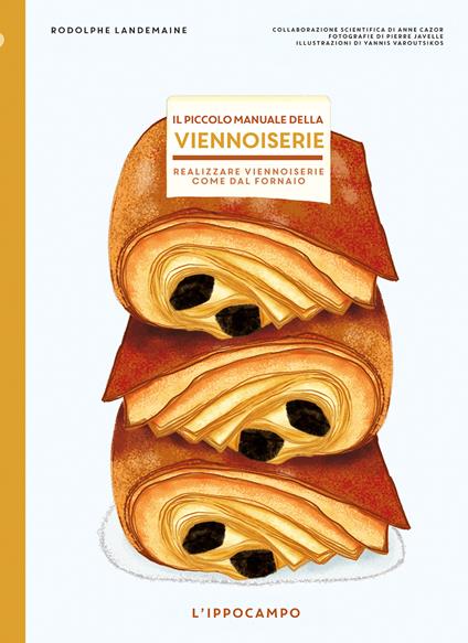 Il piccolo manuale della viennoiserie. Realizzare viennoiserie come dal fornaio. Ediz. illustrata - Rodolphe Lendemaine - copertina