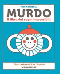 Murdo. Il libro dei sogni impossibili - Alex Cousseau - Libro - L'Ippocampo - | Feltrinelli